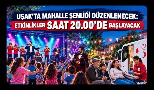 Uşak’ta Mahalle Şenliği Düzenlenecek: Etkinlikler Saat 20.00’de Başlayacak