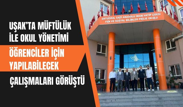 Uşak’ta Müftülük ile Okul Yönetimi Öğrenciler İçin Yapılabilecek Çalışmaları Görüştü