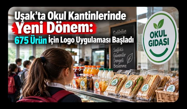 Uşak’ta Okul Kantinlerinde Yeni Dönem, 675 Ürün İçin Logo Uygulaması Başladı