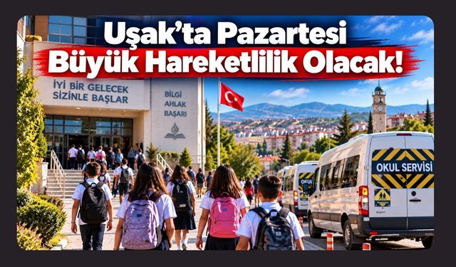 Uşak’ta Pazartesi Büyük Hareketlilik Olacak!