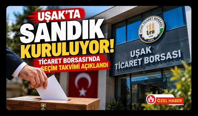 Uşak’ta Sandık Kuruluyor! Ticaret Borsası’nda Seçim Takvimi Açıklandı