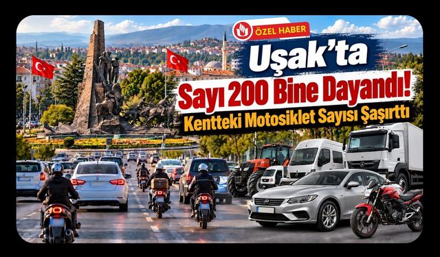 Uşak’ta Sayı 200 Bine Dayandı! Kentteki Motosiklet Sayısı Şaşırttı