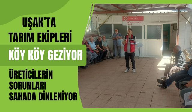 Uşak’ta Tarım Ekipleri Köy Köy Geziyor: Üreticilerin Sorunları Sahada Dinleniyor
