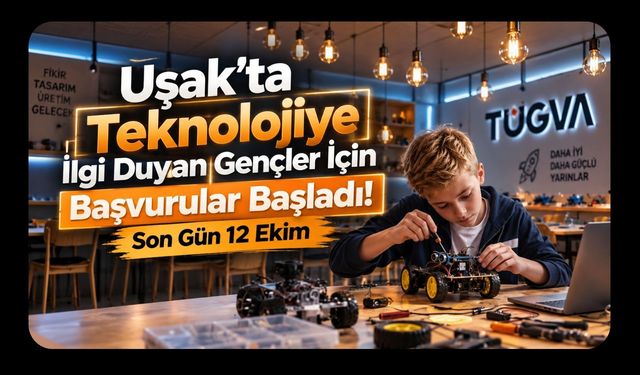 Uşak’ta Teknolojiye İlgi Duyan Gençler İçin Başvurular Başladı! Son Gün 12 Ekim