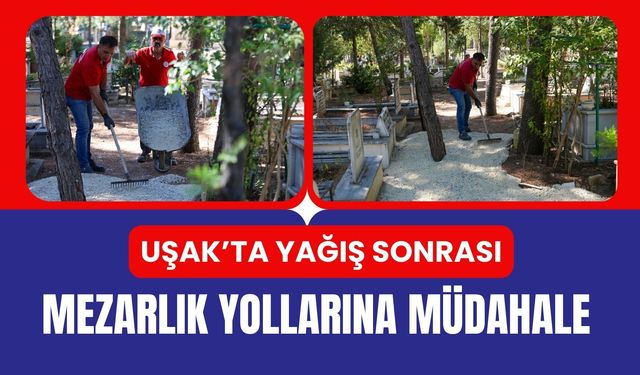 Uşak’ta Yağış Sonrası Mezarlık Yollarına Müdahale