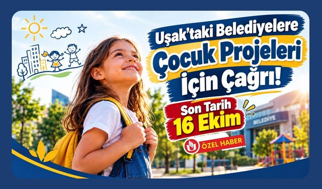 Uşak’taki Belediyelere Çocuk Projeleri İçin Çağrı! Son Tarih 16 Ekim