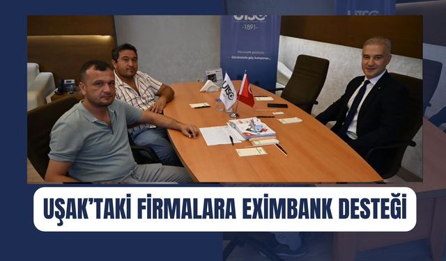 Uşak’taki Firmalara Eximbank Desteği
