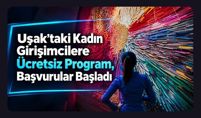 Uşak’taki Kadın Girişimcilere Ücretsiz Program, Başvurular Başladı