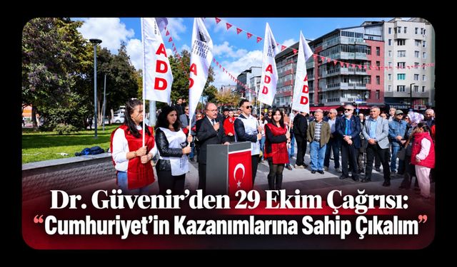 Dr. Güvenir’den 29 Ekim Çağrısı: “Cumhuriyet’in Kazanımlarına Sahip Çıkalım”