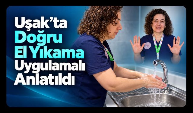 Uşak’ta Doğru El Yıkama Uygulamalı Anlatıldı