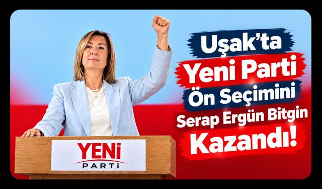 Uşak’ta Yeni Parti Ön Seçimini Serap Ergün Bitgin Kazandı!