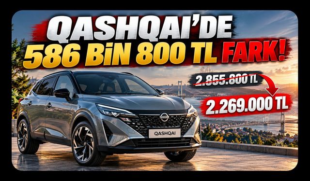 Nissan Qashqai’de 586 Bin 800 TL’lik Fark! Ekim Fiyatı Dikkat Çekti