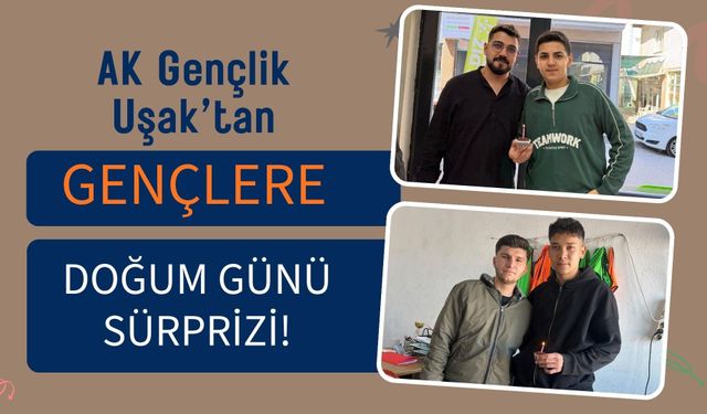 AK Gençlik Uşak’tan Gençlere Doğum Günü Sürprizi!
