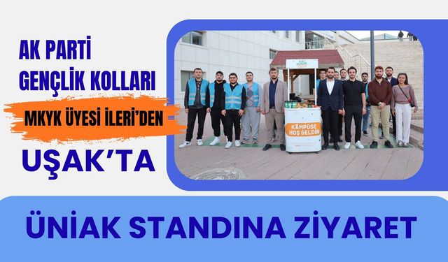 AK Parti Gençlik Kolları MKYK Üyesi İleri’den Uşak’ta ÜNİAK Standına Ziyaret