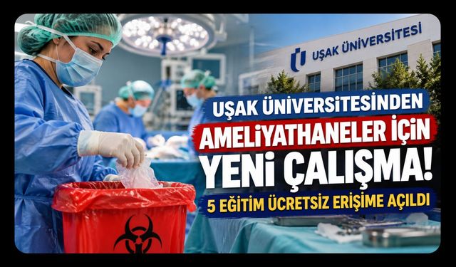 Uşak Üniversitesinden Ameliyathaneler İçin Yeni Çalışma! 5 Eğitim Ücretsiz Erişime Açıldı