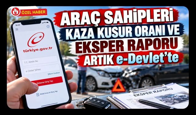 Araç Sahipleri Kaza Kusur Oranı ve Eksper Raporu Artık e-Devlet’te