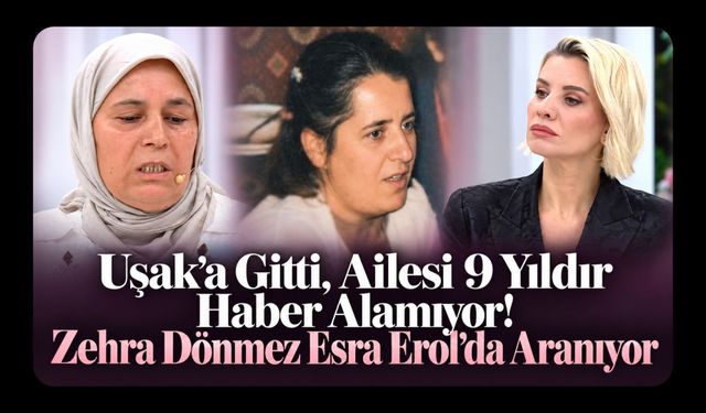 Uşak’a Gitti, Ailesi 9 Yıldır Haber Alamıyor! Zehra Dönmez Esra Erol’da Aranıyor