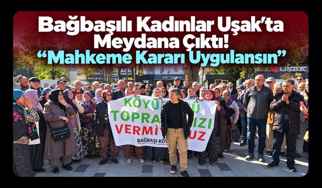 Bağbaşılı Kadınlar Uşak’ta Meydana Çıktı! “Mahkeme Kararı Uygulansın”