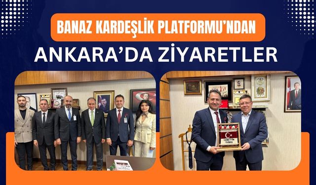 Banaz Kardeşlik Platformu’ndan Ankara’da Ziyaretler