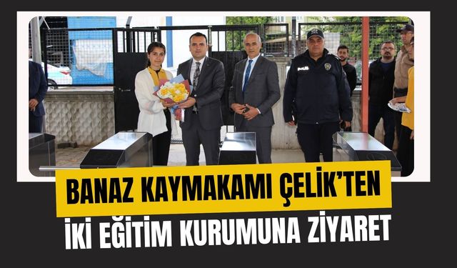Banaz Kaymakamı Çelik’ten İki Eğitim Kurumuna Ziyaret