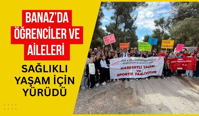 Banaz’da Öğrenciler Ve Aileleri Sağlıklı Yaşam İçin Yürüdü