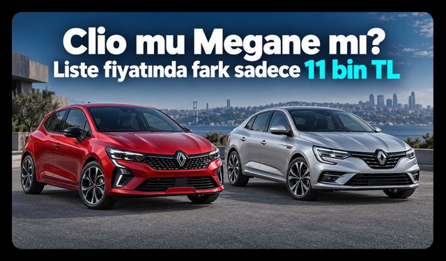 Clio mu Megane mı? Liste fiyatında fark sadece 11 bin TL