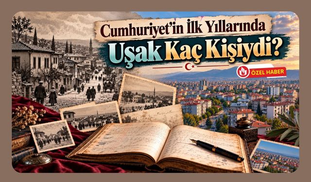 Cumhuriyet’in İlk Yıllarında Uşak Kaç Kişiydi?