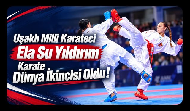 Uşaklı Milli Karateci Ela Su Yıldırım Karate Dünya İkincisi Oldu!