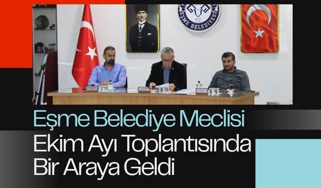 Eşme Belediye Meclisi Ekim Ayı Toplantısında Bir Araya Geldi