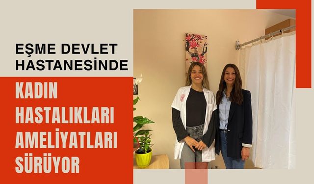 Eşme Devlet Hastanesinde Kadın Hastalıkları Ameliyatları Sürüyor