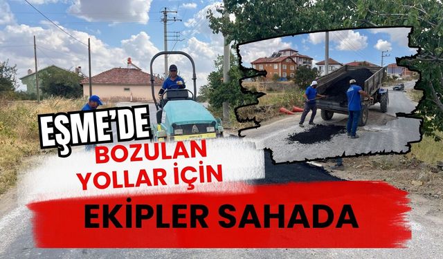 Eşme’de Bozulan Yollar İçin Ekipler Sahada: Asfalt Yama Çalışması Başladı