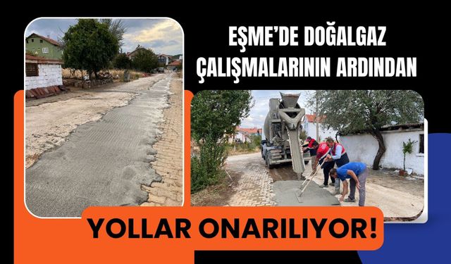 Eşme’de Doğalgaz Çalışmalarının Ardından Yollar Onarılıyor!