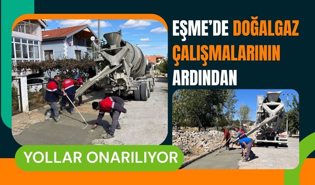 Eşme’de Doğalgaz Çalışmalarının Ardından Yollar Onarılıyor