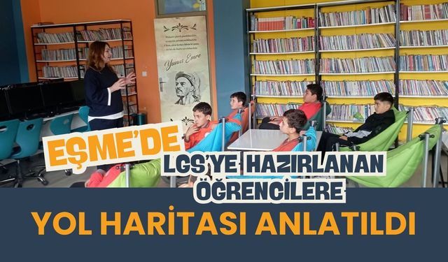 Eşme’de LGS’ye Hazırlanan Öğrencilere Yol Haritası Anlatıldı