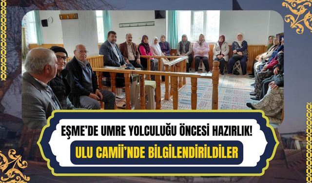 Eşme’de Umre Yolculuğu Öncesi Hazırlık! Ulu Camii’nde Bilgilendirildiler