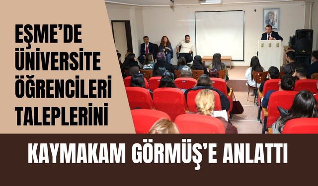 Eşme’de Üniversite Öğrencileri Taleplerini Kaymakam Görmüş’e Anlattı