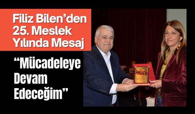 Filiz Bilen’den 25. Meslek Yılında Mesaj: “Mücadeleye Devam Edeceğim”
