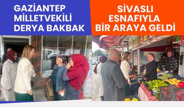 Gaziantep Milletvekili Derya Bakbak Sivaslı Esnafıyla Bir Araya Geldi