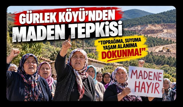 Gürlek Köyü'nden Maden Tepkisi! “Toprağıma, Suyuma, Yaşam Alanıma Dokunma!”