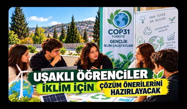 Uşaklı Öğrenciler İklim İçin Çözüm Önerilerini Hazırlayacak