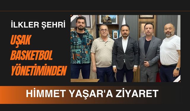 İlkler Şehri Uşak Basketbol Yönetiminden Himmet Yaşar'a Ziyaret