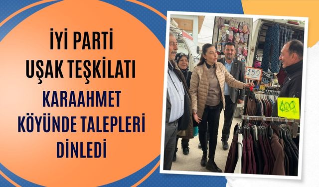 İYİ Parti Uşak Teşkilatı Karaahmet Köyünde Talepleri Dinledi