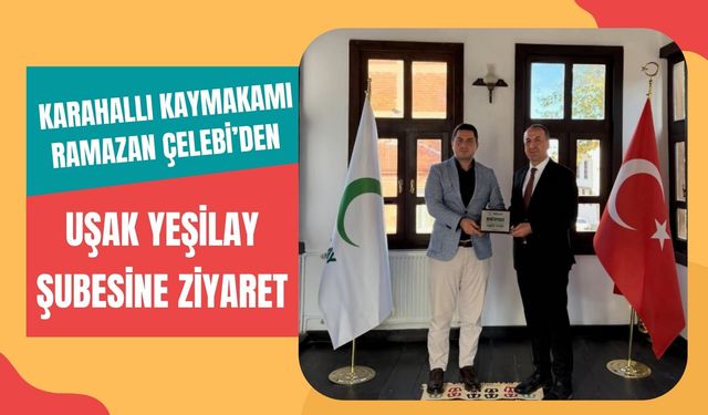 Karahallı Kaymakamı Ramazan Çelebi’den Uşak Yeşilay Şubesine Ziyaret