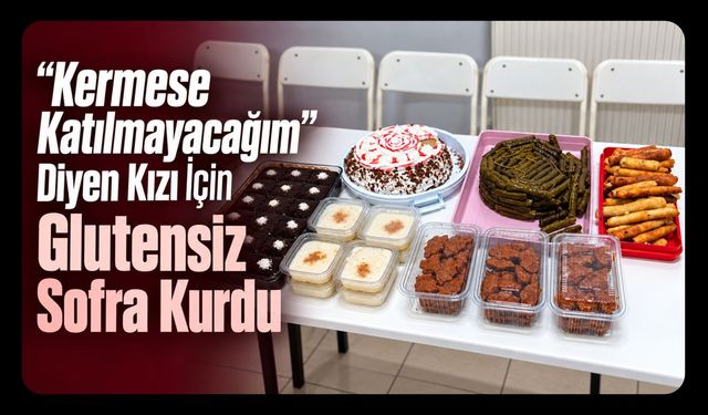 “Kermese Katılmayacağım” Diyen Kızı İçin Glutensiz Sofra Kurdu