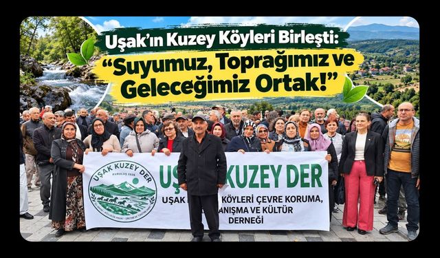 Uşak'ın Kuzey Köyleri Birleşti: “Suyumuz, Toprağımız ve Geleceğimiz Ortak!”