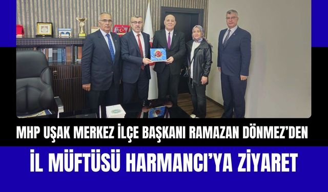 MHP Uşak Merkez İlçe Başkanı Ramazan Dönmez’den İl Müftüsü Harmancı’ya Ziyaret