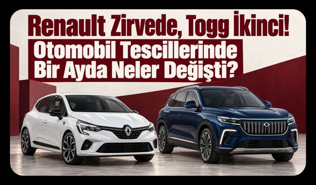 Renault Zirvede, Togg İkinci! Otomobil Tescillerinde Bir Ayda Neler Değişti?