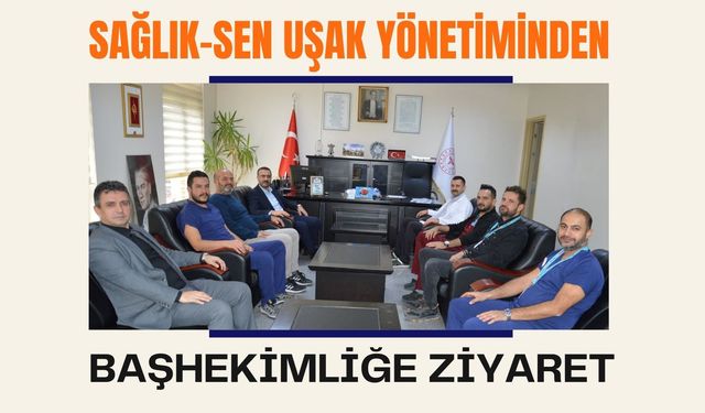 Sağlık-Sen Uşak Yönetiminden Başhekimliğe Ziyaret