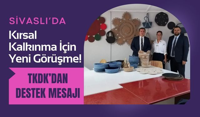 Sivaslı’da Kırsal Kalkınma İçin Yeni Görüşme! TKDK’dan Destek Mesajı