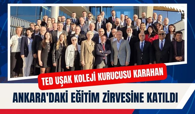 TED Uşak Koleji Kurucusu Karahan, Ankara'daki Eğitim Zirvesine Katıldı